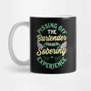 Funny Pissing Off The Bartender Can Be Sobering Mug